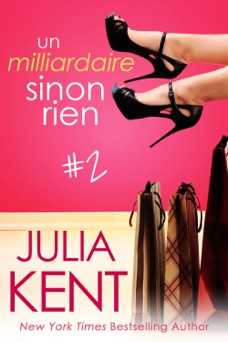 Un milliardaire sinon rien, tome 2 - Julia Kent