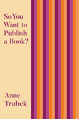 So You Want to Publish a Book? - Anne Trubek