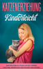 Katzenerziehung kinderleicht: Das Praxisbuch rund um die Themen Haltung, Erziehung und Pflege von Katzen - Katja Theile
