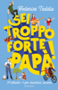 Sei troppo forte, papà! - Federico Taddia