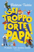 Sei troppo forte, papà! - Federico Taddia