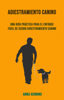 Adiestramiento Canino: Una Guía Práctica Para El Enfoque Fácil De Seguir Adiestramiento Canino - Anna Henning