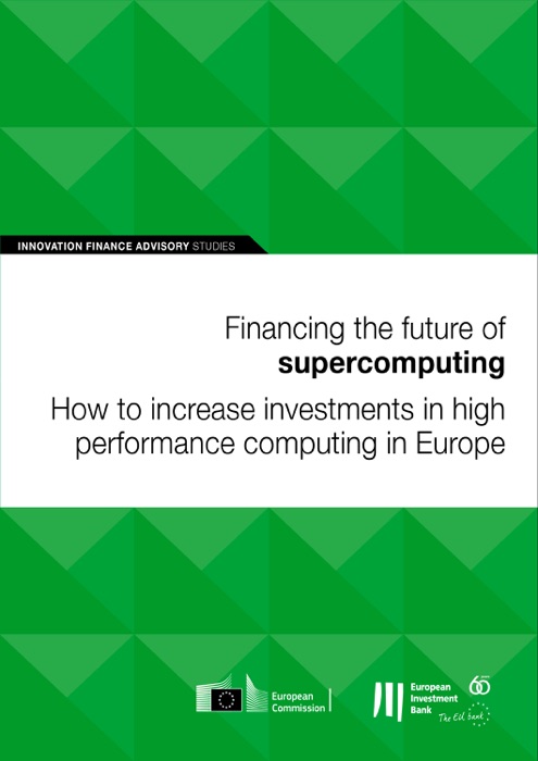 Financing the future of supercomputing: How to increase investments in high performance computing in Europe