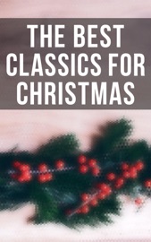 The Best Classics for Christmas - William Shakespeare, Louisa May Alcott, Victor Hugo, Fyodor Dostoyevsky, Henry David Thoreau, John Milton, Jonathan Swift, Daniel Defoe, Henry Fielding, Laurence Sterne, Jane Austen, William Makepeace Thackeray, Mary Shelley, John Keats, Charlotte Brontë, Emily Brontë, George Eliot, Charles Dickens, Thomas Hardy, Elizabeth Von Arnim, D. H. Lawrence, Bram Stoker, Arthur Conan Doyle, Joseph Conrad, Oscar Wilde, Lewis Carroll, Frances Hodgson Burnett, C. S. Lewis, George Weedon Grossmith, H.G. Wells, Willkie Collins, G. K. Chesterton, E. M. Forster, T. S. Eliot, James Joyce, George Bernard Shaw, W. B. Yeats, Robert Louis Stevenson, George MacDonald, James Matthew Barrie, Mark Twain, Jack London, Herman Melville, Nathaniel Hawthorne, Willa Cather, Edith Wharton, Kate Chopin, Walt Whitman, Kahlil Gibran, Harriet Beecher Stowe, Frederick Douglass, James Fenimore Cooper, Henry James, Edgar Allan Poe, H. P. Lovecraft, Lewis Wallace, L.M. Montgomery, Homer, Plato, Apuleius, Marcus Aurelius, Johann Wolfgang von Goethe, Herman Hesse, Friedrich Nietzsche, Jules Verne, Marcel Proust, Gustave Flaubert, Gaston Leroux, Honoré de Balzac, Stendhal, Voltaire, Charles Baudelaire, Alexandre Dumas, Émile Zola, Henrik Ibsen, Leo Tolstoy, Ivan Turgenev, Anton Chekhov, Nikolai Gogol, Miguel de Cervantes, Benito Pérez Galdós, Pedro Calderón de la Barca, Dante, Giovanni Boccaccio, Niccolò Machiavelli, Rabindranath Tagore, Bankim Chandra Chatterjee, Kalidasa, Valmiki, Laozi, Sun Tzu, Confucius, Cao Xueqin, Princess Der Ling, Inazo Nitobe, Kakuzo Okakura, Soseki Natsume, Charlotte Perkins Gilman, F. Scott Fitzgerald, William Dean Howells, Washington Irving, L. Frank Baum, Theodor Storm & Rudyard Kipling by  William Shakespeare, Louisa May Alcott, Victor Hugo, Fyodor Dostoyevsky, Henry David Thoreau, John Milton, Jonathan Swift, Daniel Defoe, Henry Fielding, Laurence Sterne, Jane Austen, William Makepeace Thackeray, Mary Shelley, John Keats, Charlotte Brontë, Emily Brontë, George Eliot, Charles Dickens, Thomas Hardy, Elizabeth Von Arnim, D. H. Lawrence, Bram Stoker, Arthur Conan Doyle, Joseph Conrad, Oscar Wilde, Lewis Carroll, Frances Hodgson Burnett, C. S. Lewis, George Weedon Grossmith, H.G. Wells, Willkie Collins, G. K. Chesterton, E. M. Forster, T. S. Eliot, James Joyce, George Bernard Shaw, W. B. Yeats, Robert Louis Stevenson, George MacDonald, James Matthew Barrie, Mark Twain, Jack London, Herman Melville, Nathaniel Hawthorne, Willa Cather, Edith Wharton, Kate Chopin, Walt Whitman, Kahlil Gibran, Harriet Beecher Stowe, Frederick Douglass, James Fenimore Cooper, Henry James, Edgar Allan Poe, H. P. Lovecraft, Lewis Wallace, L.M. Montgomery, Homer, Plato, Apuleius, Marcus Aurelius, Johann Wolfgang von Goethe, Herman Hesse, Friedrich Nietzsche, Jules Verne, Marcel Proust, Gustave Flaubert, Gaston Leroux, Honoré de Balzac, Stendhal, Voltaire, Charles Baudelaire, Alexandre Dumas, Émile Zola, Henrik Ibsen, Leo Tolstoy, Ivan Turgenev, Anton Chekhov, Nikolai Gogol, Miguel de Cervantes, Benito Pérez Galdós, Pedro Calderón de la Barca, Dante, Giovanni Boccaccio, Niccolò Machiavelli, Rabindranath Tagore, Bankim Chandra Chatterjee, Kalidasa, Valmiki, Laozi, Sun Tzu, Confucius, Cao Xueqin, Princess Der Ling, Inazo Nitobe, Kakuzo Okakura, Soseki Natsume, Charlotte Perkins Gilman, F. Scott Fitzgerald, William Dean Howells, Washington Irving, L. Frank Baum, Theodor Storm & Rudyard Kipling PDF Download