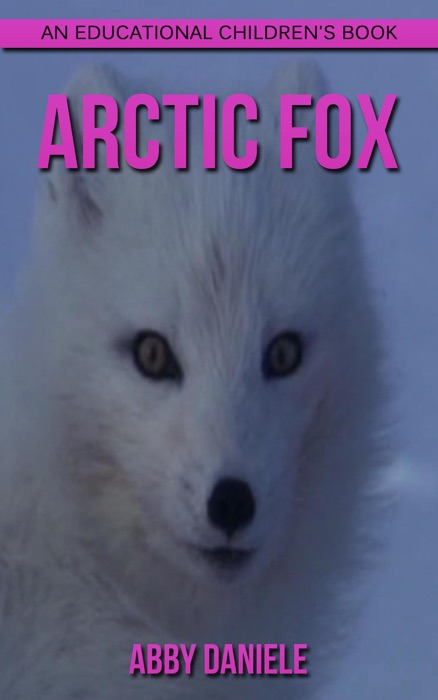 Arctic Fox! An Educational Children's Book