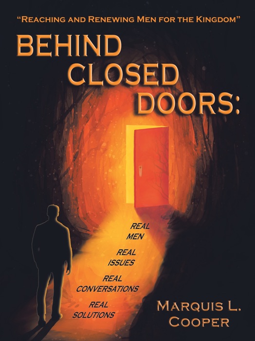 Behind Closed Doors:  Real Men. Real Issues. Real Conversations. Real Solutions.