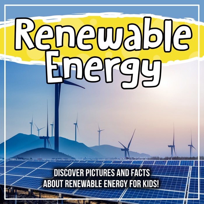 Renewable Energy: Discover Pictures and Facts About Renewable Energy For Kids!
