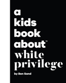 A Kids Book About White Privilege - Ben Sand