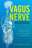 Vagus Nerve and Polyvagal Theory: Learn How to Use the Power of the Vagus Nerve Overcoming Anxiety, Trauma, Depression, PTSD, Autism and Emotional Stress - Abraham Knox