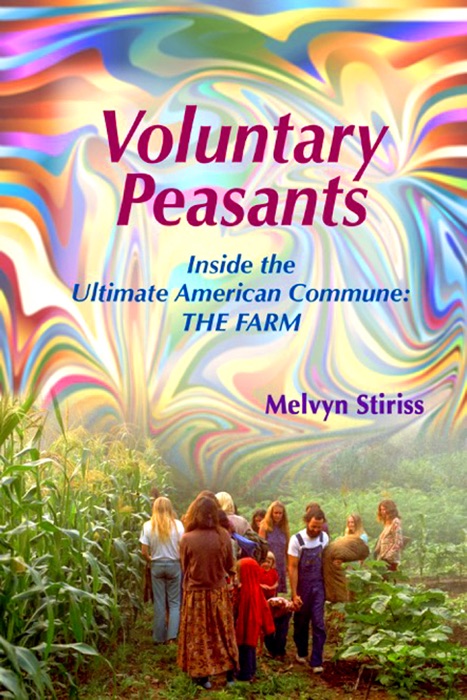 Voluntary Peasants/Life Inside the Ultimate American Commune: THE FARM