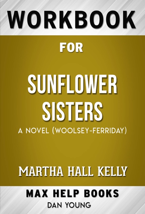 Sunflower Sisters A Novel by Martha Hall Kelly (MaxHelp Workbooks)