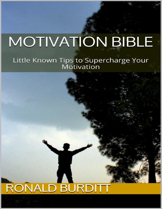 Motivation Bible: Little Known Tips to Supercharge Your Motivation