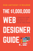 The $1,000,000 Web Designer Guide: A Practical Guide for Wealth and Freedom as an Online Freelancer - Rob Anthony O'Rourke