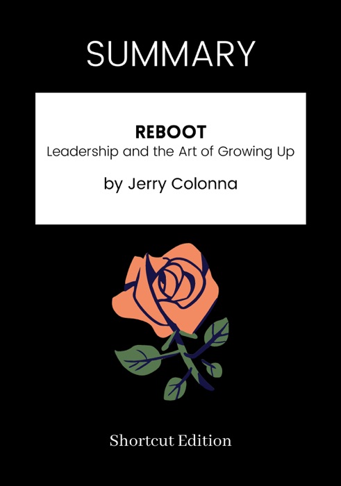 SUMMARY - Reboot: Leadership and the Art of Growing Up by Jerry Colonna