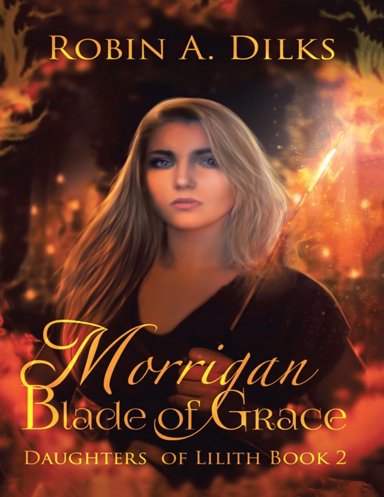 Morrigan Blade of Grace: Daughters of Lilith, Book II