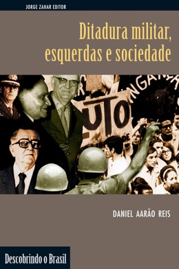 Capa do livro Ditadura Militar, Esquerdas e Sociedade de Daniel Aarão Reis