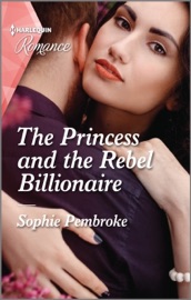 The Princess and the Rebel Billionaire - Sophie Pembroke by  Sophie Pembroke PDF Download