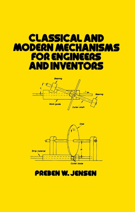 Classical and Modern Mechanisms for Engineers and Inventors