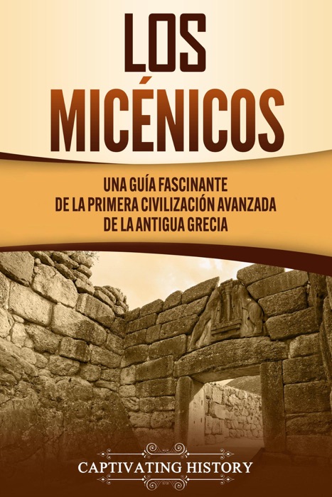 Los micénicos: Una guía fascinante de la primera civilización avanzada de la antigua Grecia