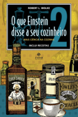 O que Einstein disse a seu cozinheiro - Robert L. Wolke