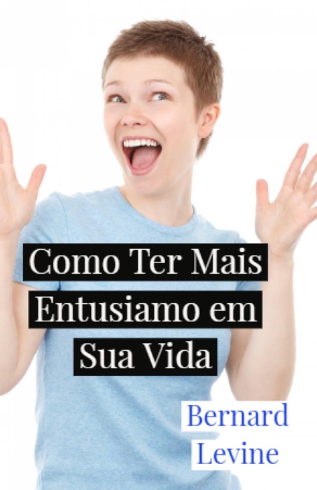 Como Ter Mais Entusiamo em Sua Vida