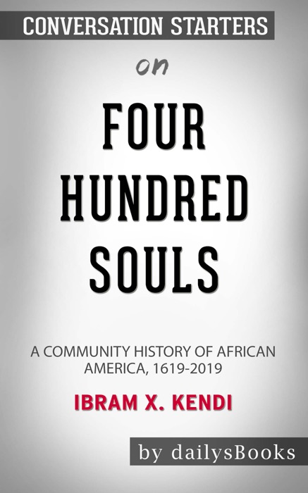 Four Hundred Souls: A Community History of African America, 1619-2019 by Ibram X. Kendi: Conversation Starters