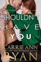 Carrie Ann Ryan - Shouldn't Have You artwork