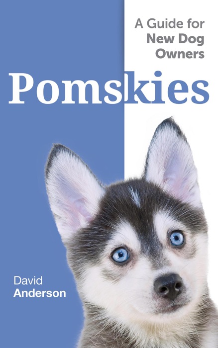 POMSKIES: A Guide for the New Dog Owner: Training, Feeding, and Loving your New Pomsky Dog