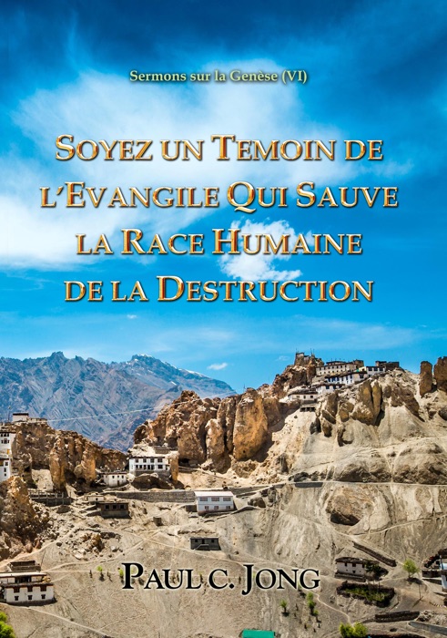 Sermons sur la Genèse (Ⅵ) - SOYEZ UN TEMOIN DE L’EVANGILE QUI SAUVE LA RACE HUMAINE DE LA DESTRUCTION