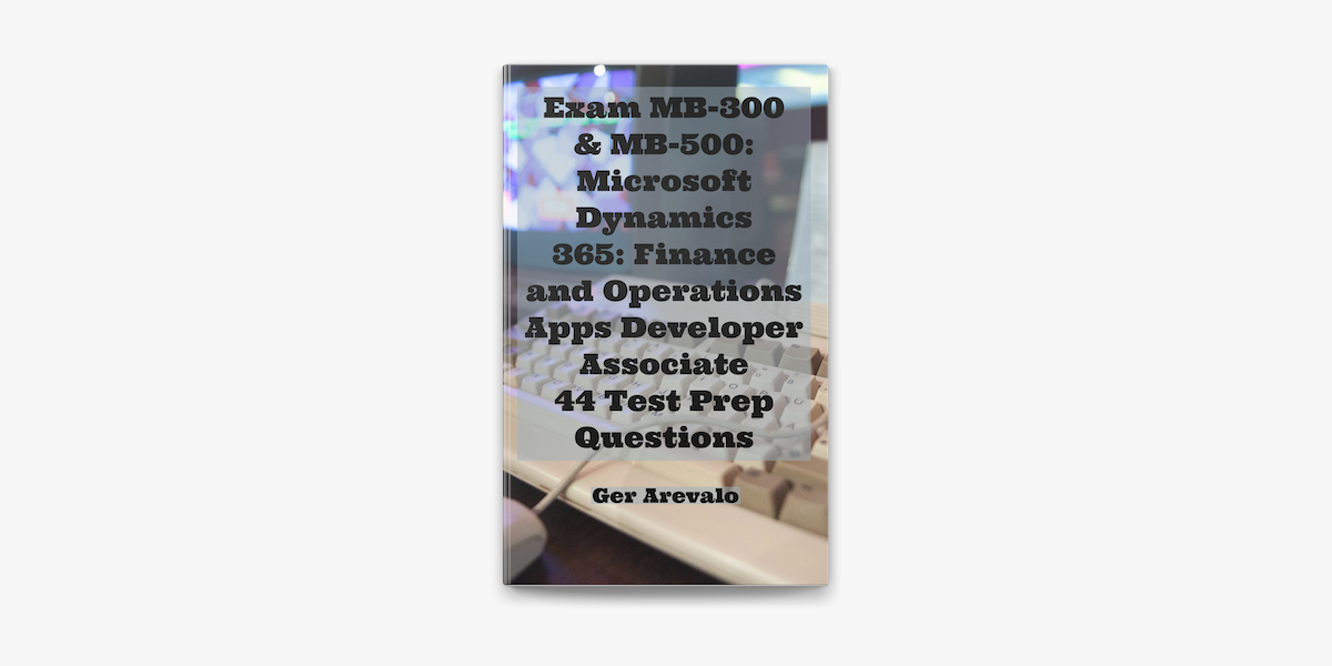 Exam MB-300 & MB-500: Microsoft Dynamics 365: Finance and Operations Apps  Developer Associate 44 Test Prep Questions on Apple Sns-Brigh10