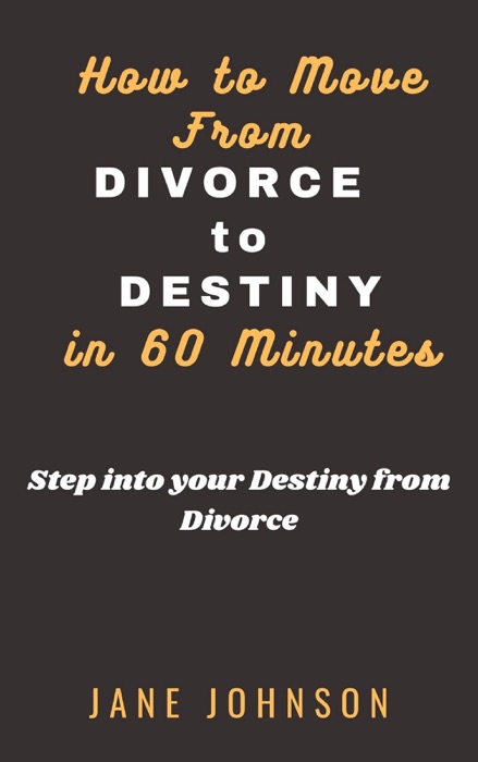 How to move from Divorce to Destiny in 60 minutes