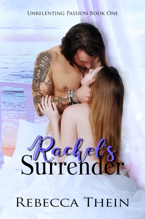 Rachel's Surrender Book 1 Unrelenting Passion Series