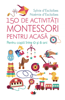 150 De Activitati Montessori Pentru Acasa - Sylvie d'Esclaibes & Noémie d'Esclaibes