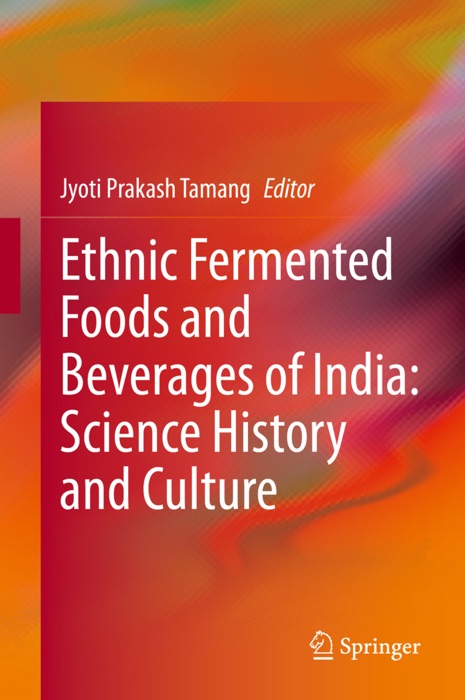 Ethnic Fermented Foods and Beverages of India: Science History and Culture