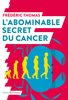 L'abominable secret du cancer - Frédéric Thomas & Pascal Pujol