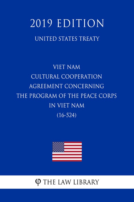 Viet Nam - Cultural Cooperation Agreement concerning the Program of the Peace Corps in Viet Nam (16-524) (United States Treaty)