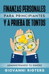 Finanzas Personales  Para  Principiantes Y A Prueba De Tontos: Administrando Tu Dinero