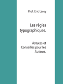 Les règles typographiques. - Eric Leroy & Leroy Agency Press