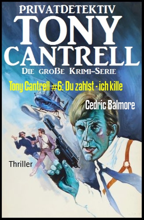 Tony Cantrell #6: Du zahlst - ich kille