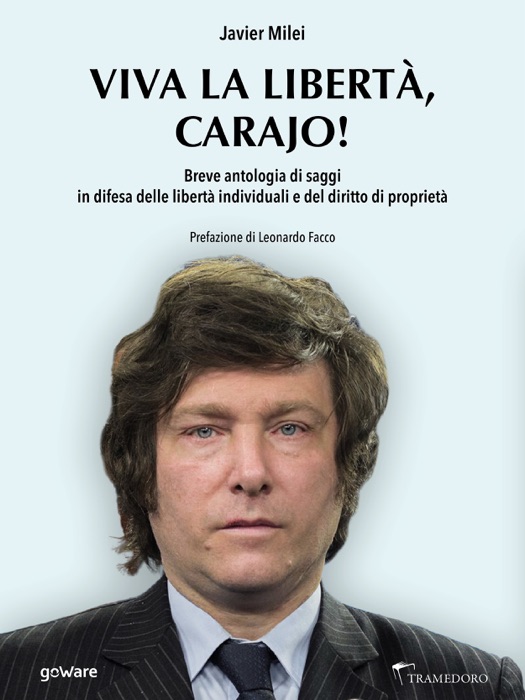 Viva la liberta, carajo! Breve antologia di saggi in difesa delle libertà individuali e del diritto di proprietà