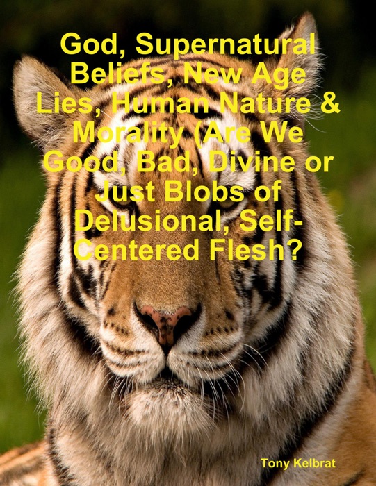 God, Supernatural Beliefs, New Age Lies, Human Nature & Morality