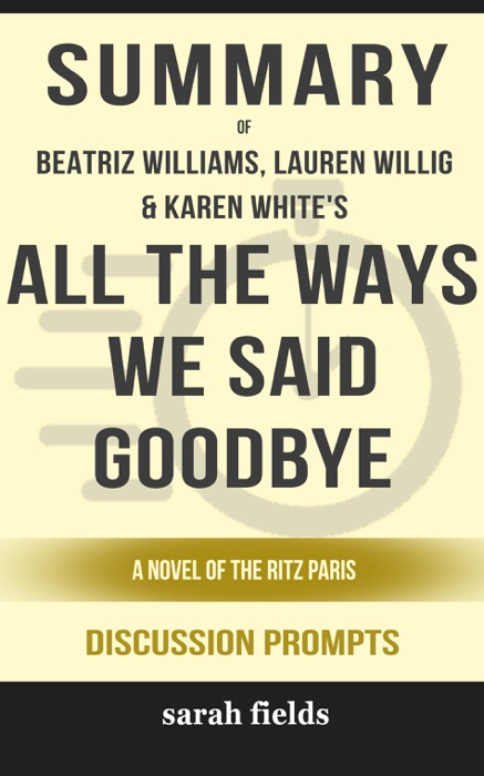 All the Ways We Said Goodbye: A Novel of the Ritz Paris by Beatriz Williams, Lauren Willig & Karen White (Discussion Prompts)