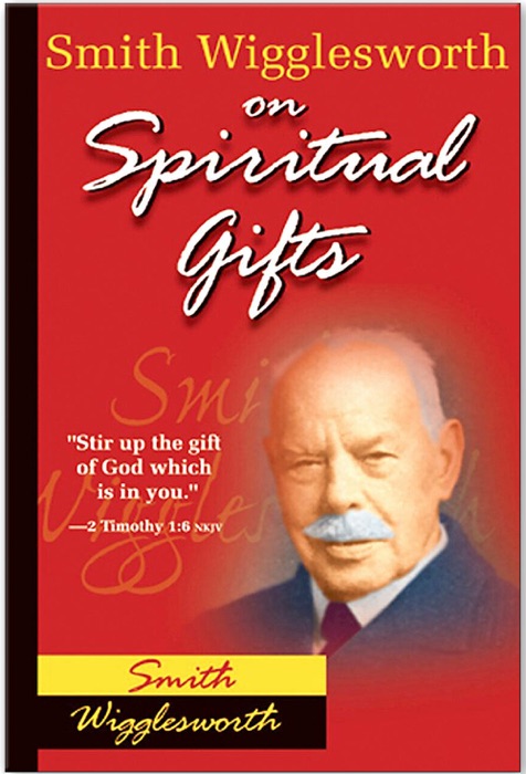 Smith Wigglesworth on Spiritual Gifts