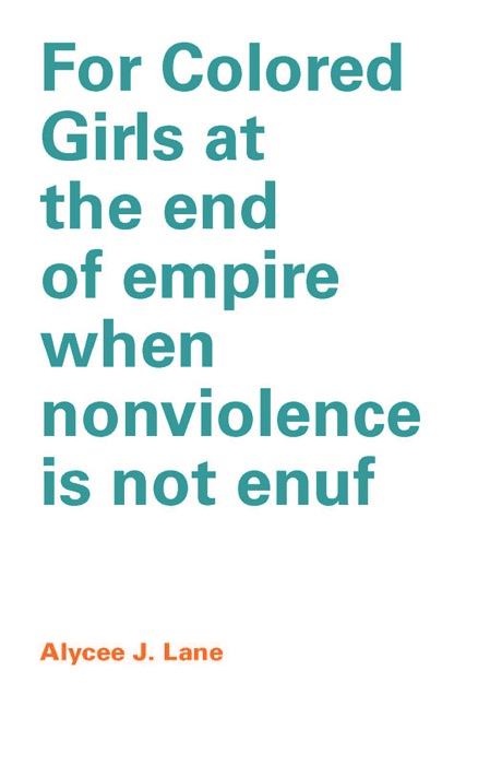 For Colored Girls at the end of the empire when nonviolence is not enuf