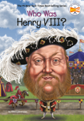 Who Was Henry VIII? - Ellen Labrecque, Who HQ & Jake Murray
