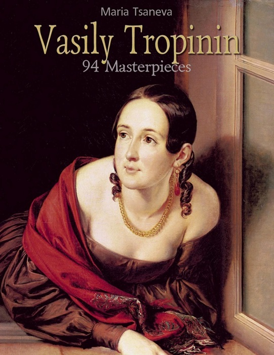 Vasily Tropinin: 94 Masterpieces