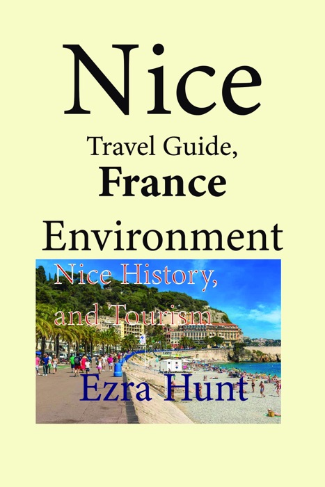 Nice Travel Guide, France Environment: Nice History, and Tourism