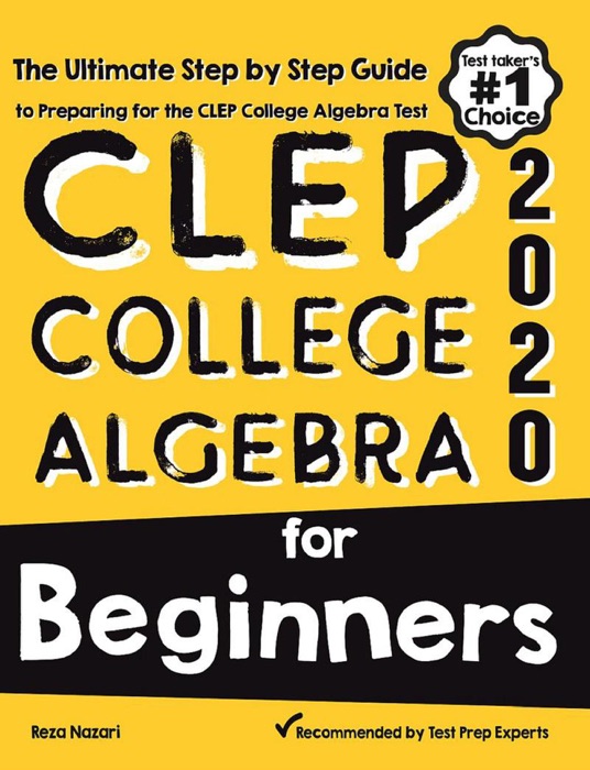 CLEP College Algebra for Beginners: The Ultimate Step by Step Guide to Preparing for the CLEP College Algebra Test