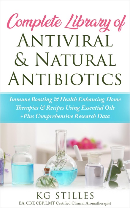 Complete Library of Antiviral & Natural Antibiotics +Immune Boosting & Health Enhancing Home Therapies & Recipes Using Essential Oils +Plus Comprehensive Research Data