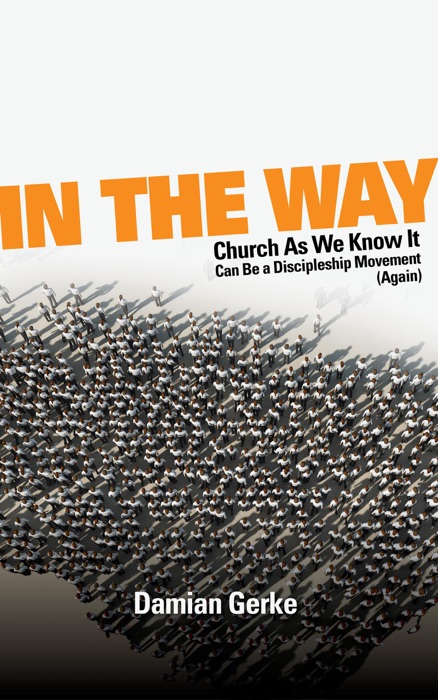 In the Way: Church As We Know It Can Be a Discipleship Movement (Again)